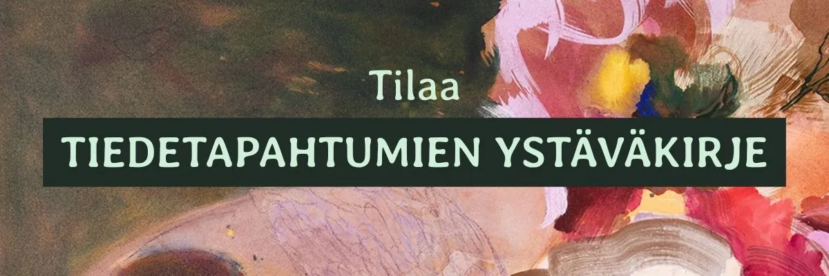 Tilaa Tiedetapahtumien ystäväkirje.